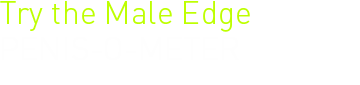 Try the Male Edge PENIS-O-METER